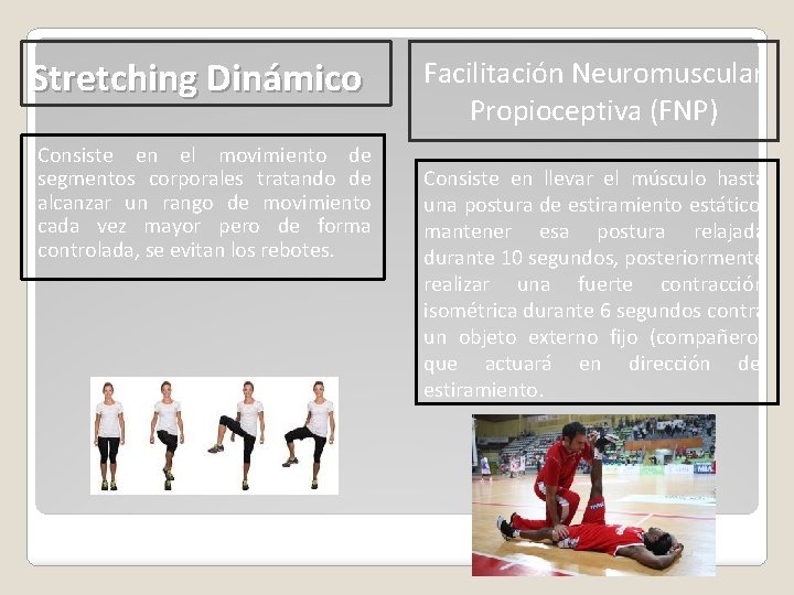 Stretching Dinámico Consiste en el movimiento de segmentos corporales tratando de alcanzar un rango