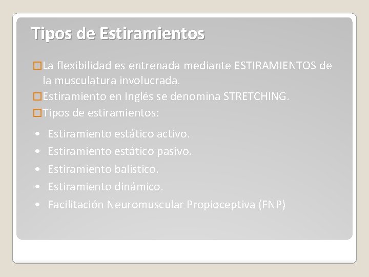 Tipos de Estiramientos � La flexibilidad es entrenada mediante ESTIRAMIENTOS de la musculatura involucrada.