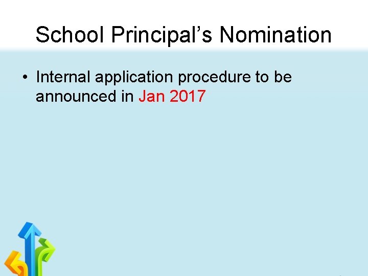 School Principal’s Nomination • Internal application procedure to be announced in Jan 2017 