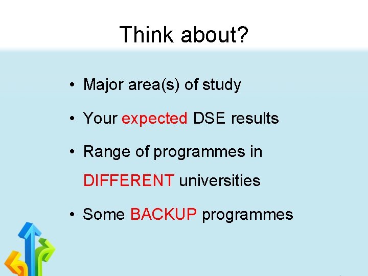 Think about? • Major area(s) of study • Your expected DSE results • Range