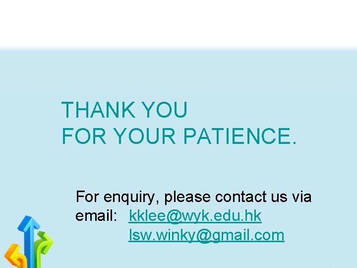 THANK YOU FOR YOUR PATIENCE. For enquiry, please contact us via email: kklee@wyk. edu.