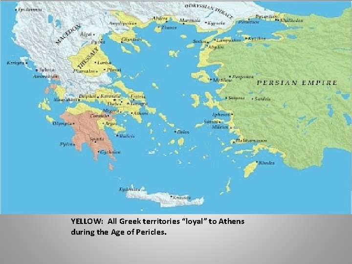 YELLOW: All Greek territories “loyal” to Athens during the Age of Pericles. 