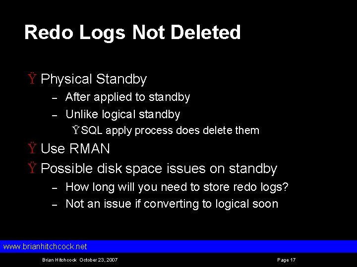 Redo Logs Not Deleted Ÿ Physical Standby – – After applied to standby Unlike