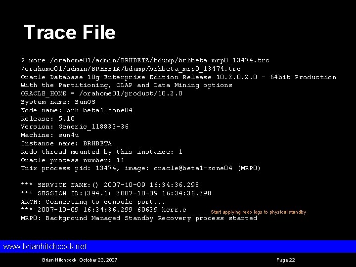 Trace File $ more /orahome 01/admin/BRHBETA/bdump/brhbeta_mrp 0_13474. trc Oracle Database 10 g Enterprise Edition