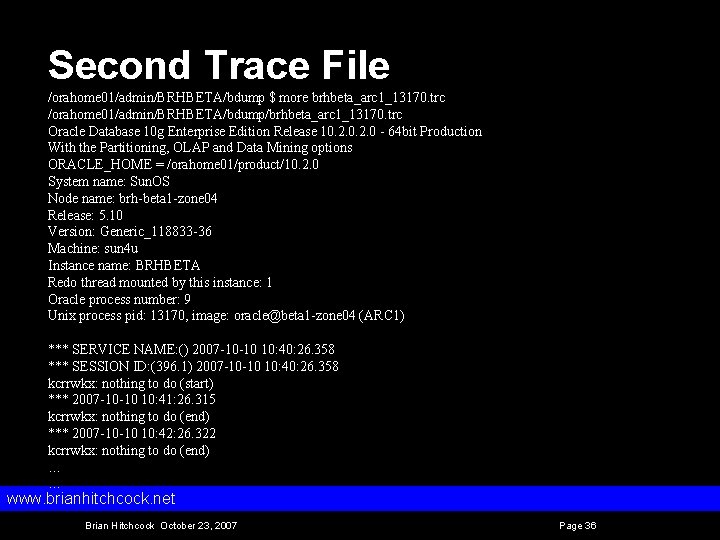 Second Trace File /orahome 01/admin/BRHBETA/bdump $ more brhbeta_arc 1_13170. trc /orahome 01/admin/BRHBETA/bdump/brhbeta_arc 1_13170. trc