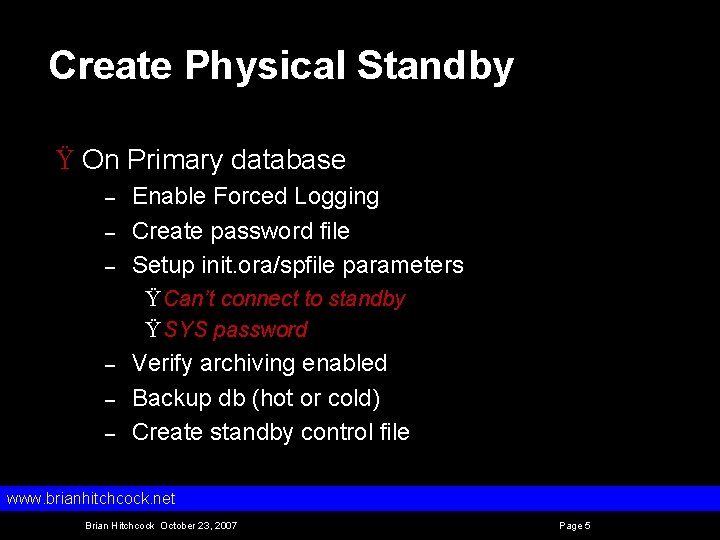 Create Physical Standby Ÿ On Primary database – – – Enable Forced Logging Create