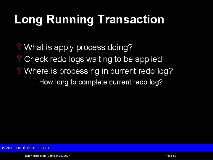 Long Running Transaction Ÿ What is apply process doing? Ÿ Check redo logs waiting