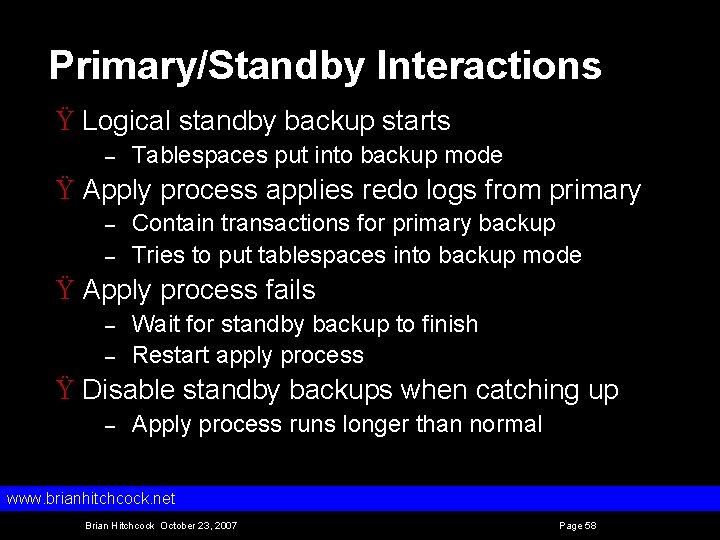 Primary/Standby Interactions Ÿ Logical standby backup starts – Tablespaces put into backup mode Ÿ