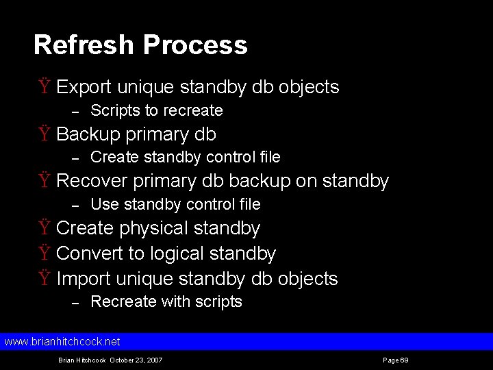 Refresh Process Ÿ Export unique standby db objects – Scripts to recreate Ÿ Backup