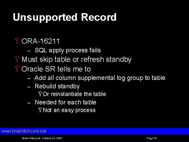 Unsupported Record Ÿ ORA 16211 – SQL apply process fails Ÿ Must skip table