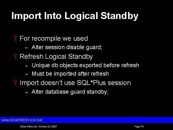 Import Into Logical Standby Ÿ For recompile we used – Alter session disable guard;