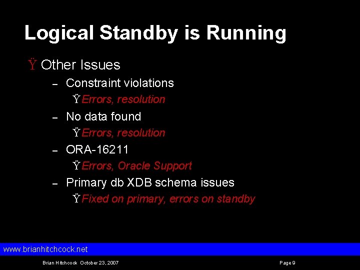 Logical Standby is Running Ÿ Other Issues – Constraint violations Ÿ Errors, resolution –