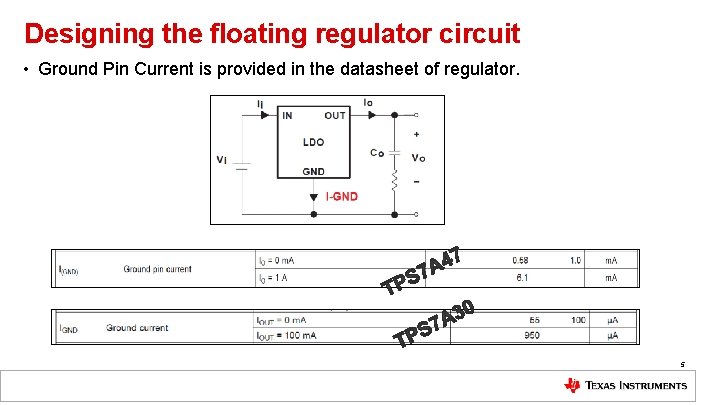 Designing the floating regulator circuit • Ground Pin Current is provided in the datasheet