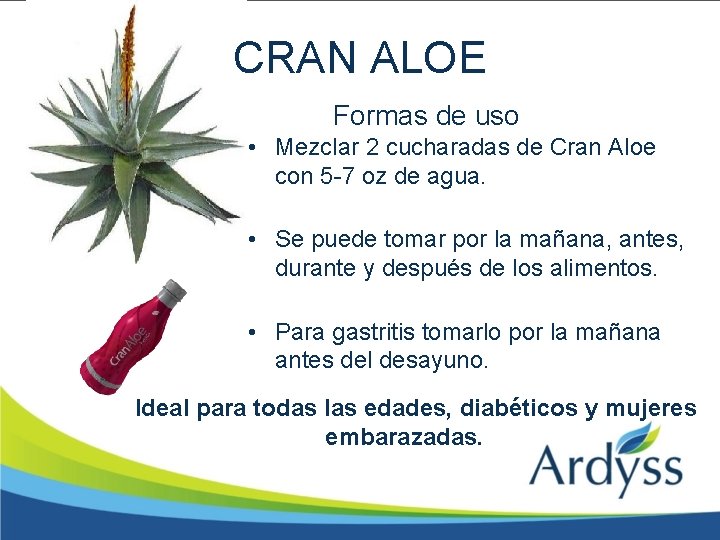 CRAN ALOE Formas de uso • Mezclar 2 cucharadas de Cran Aloe con 5