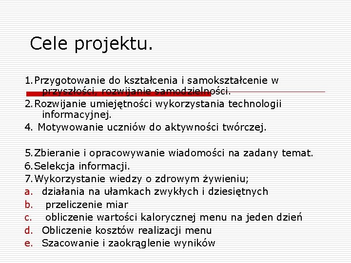 Cele projektu. 1. Przygotowanie do kształcenia i samokształcenie w przyszłości, rozwijanie samodzielności. 2. Rozwijanie