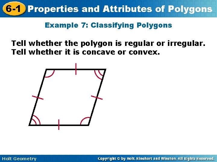 6 -1 Properties and Attributes of Polygons Example 7: Classifying Polygons Tell whether the
