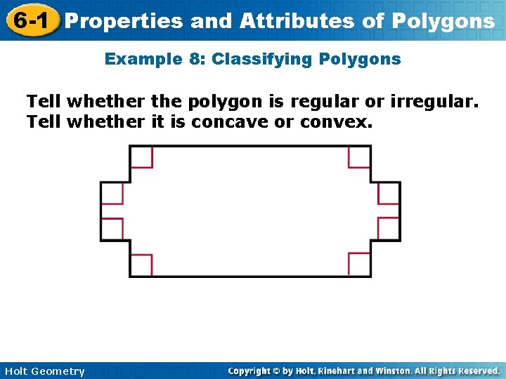 6 -1 Properties and Attributes of Polygons Example 8: Classifying Polygons Tell whether the