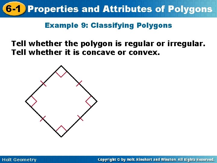 6 -1 Properties and Attributes of Polygons Example 9: Classifying Polygons Tell whether the