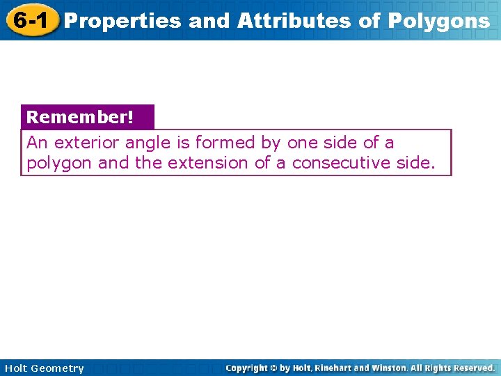 6 -1 Properties and Attributes of Polygons Remember! An exterior angle is formed by