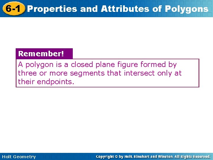 6 -1 Properties and Attributes of Polygons Remember! A polygon is a closed plane