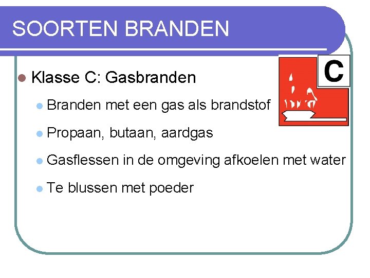 SOORTEN BRANDEN l Klasse C: Gasbranden l Branden met een gas als brandstof l