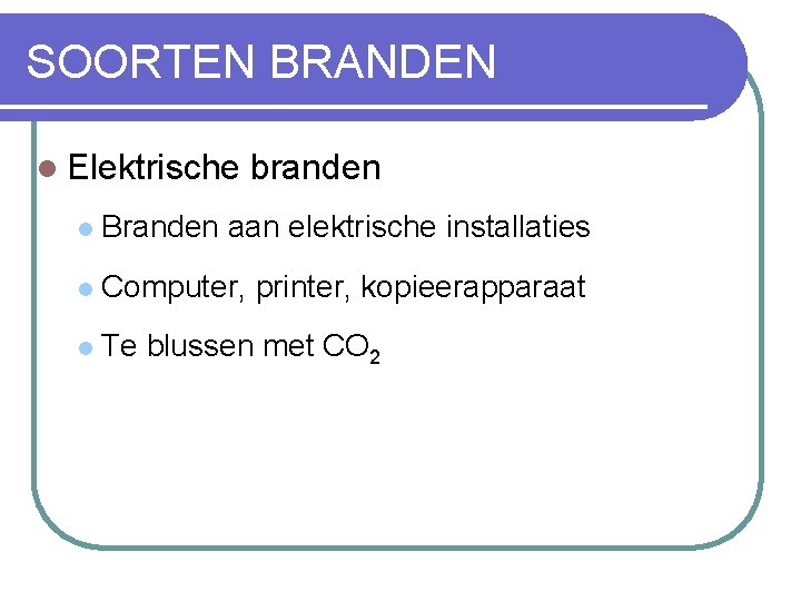 SOORTEN BRANDEN l Elektrische branden l Branden aan elektrische installaties l Computer, printer, kopieerapparaat