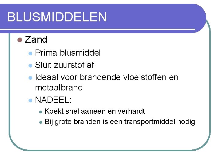 BLUSMIDDELEN l Zand Prima blusmiddel l Sluit zuurstof af l Ideaal voor brandende vloeistoffen