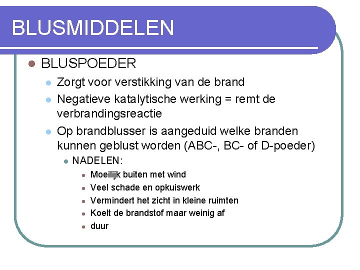 BLUSMIDDELEN l BLUSPOEDER l l l Zorgt voor verstikking van de brand Negatieve katalytische