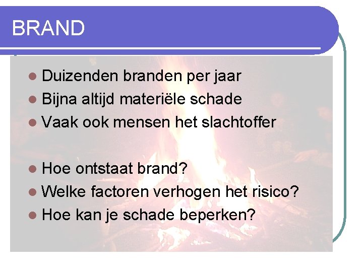 BRAND l Duizenden branden per jaar l Bijna altijd materiële schade l Vaak ook