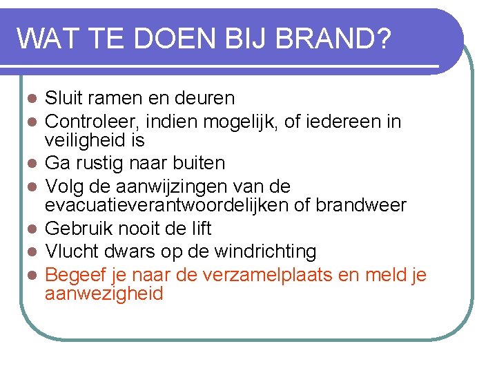 WAT TE DOEN BIJ BRAND? l l l l Sluit ramen en deuren Controleer,