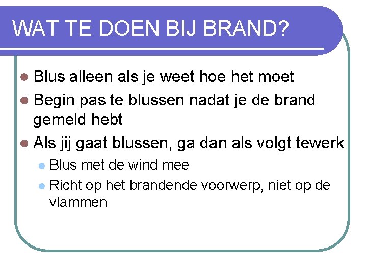 WAT TE DOEN BIJ BRAND? l Blus alleen als je weet hoe het moet