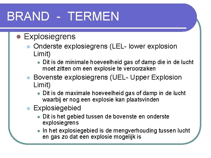 BRAND - TERMEN l Explosiegrens l Onderste explosiegrens (LEL- lower explosion Limit) l l