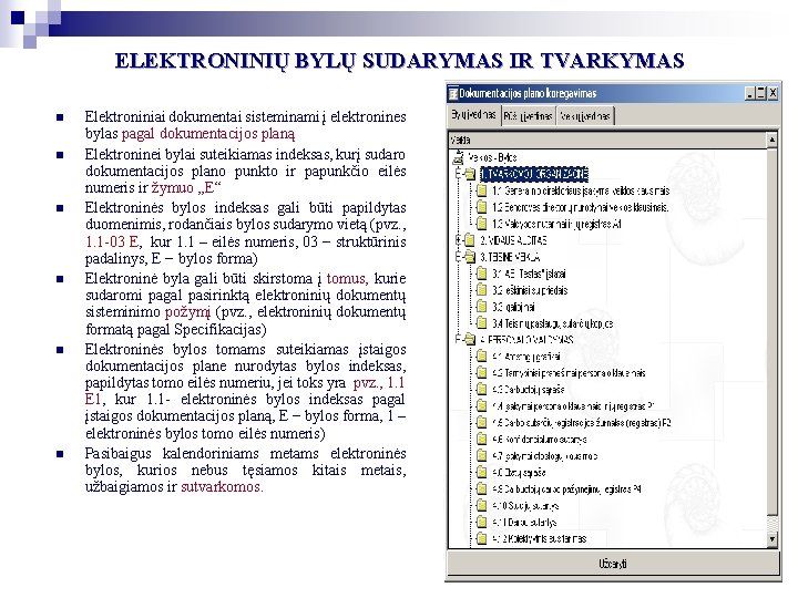 ELEKTRONINIŲ BYLŲ SUDARYMAS IR TVARKYMAS n n n Elektroniniai dokumentai sisteminami į elektronines bylas ELEKTRONINIŲ BYLŲ SUDARYMAS IR TVARKYMAS n n n Elektroniniai dokumentai sisteminami į elektronines bylas