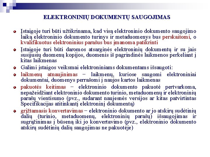 ELEKTRONINIŲ DOKUMENTŲ SAUGOJIMAS Įstaigoje turi būti užtikrinama, kad visą elektroninio dokumento saugojimo laiką elektroninio ELEKTRONINIŲ DOKUMENTŲ SAUGOJIMAS Įstaigoje turi būti užtikrinama, kad visą elektroninio dokumento saugojimo laiką elektroninio