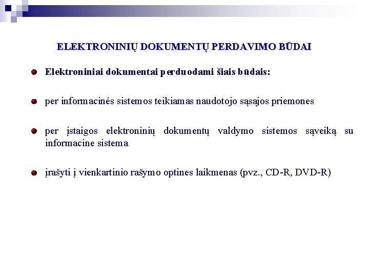 ELEKTRONINIŲ DOKUMENTŲ PERDAVIMO BŪDAI Elektroniniai dokumentai perduodami šiais būdais: per informacinės sistemos teikiamas naudotojo ELEKTRONINIŲ DOKUMENTŲ PERDAVIMO BŪDAI Elektroniniai dokumentai perduodami šiais būdais: per informacinės sistemos teikiamas naudotojo