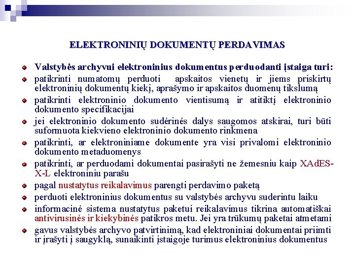 ELEKTRONINIŲ DOKUMENTŲ PERDAVIMAS Valstybės archyvui elektroninius dokumentus perduodanti įstaiga turi: patikrinti numatomų perduoti apskaitos ELEKTRONINIŲ DOKUMENTŲ PERDAVIMAS Valstybės archyvui elektroninius dokumentus perduodanti įstaiga turi: patikrinti numatomų perduoti apskaitos