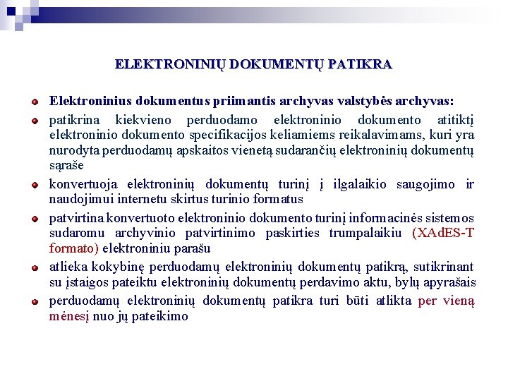 ELEKTRONINIŲ DOKUMENTŲ PATIKRA Elektroninius dokumentus priimantis archyvas valstybės archyvas: patikrina kiekvieno perduodamo elektroninio dokumento ELEKTRONINIŲ DOKUMENTŲ PATIKRA Elektroninius dokumentus priimantis archyvas valstybės archyvas: patikrina kiekvieno perduodamo elektroninio dokumento