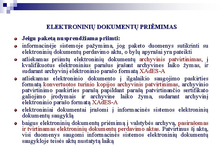 ELEKTRONINIŲ DOKUMENTŲ PRIĖMIMAS Jeigu paketą nusprendžiama priimti: informacinėje sistemoje pažymima, jog paketo duomenys sutikrinti ELEKTRONINIŲ DOKUMENTŲ PRIĖMIMAS Jeigu paketą nusprendžiama priimti: informacinėje sistemoje pažymima, jog paketo duomenys sutikrinti