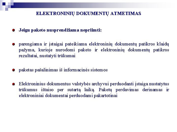 ELEKTRONINIŲ DOKUMENTŲ ATMETIMAS Jeigu paketo nusprendžiama nepriimti: parengiama ir įstaigai pateikiama elektroninių dokumentų patikros ELEKTRONINIŲ DOKUMENTŲ ATMETIMAS Jeigu paketo nusprendžiama nepriimti: parengiama ir įstaigai pateikiama elektroninių dokumentų patikros