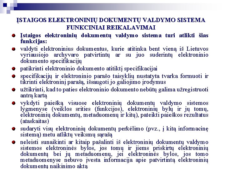 ĮSTAIGOS ELEKTRONINIŲ DOKUMENTŲ VALDYMO SISTEMA FUNKCINIAI REIKALAVIMAI Įstaigos elektroninių dokumentų valdymo sistema turi atlikti ĮSTAIGOS ELEKTRONINIŲ DOKUMENTŲ VALDYMO SISTEMA FUNKCINIAI REIKALAVIMAI Įstaigos elektroninių dokumentų valdymo sistema turi atlikti
