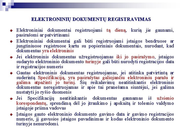 ELEKTRONINIŲ DOKUMENTŲ REGISTRAVIMAS Elektroniniai dokumentai registruojami tą dieną, kurią jie gaunami, pasirašomi ar patvirtinami ELEKTRONINIŲ DOKUMENTŲ REGISTRAVIMAS Elektroniniai dokumentai registruojami tą dieną, kurią jie gaunami, pasirašomi ar patvirtinami
