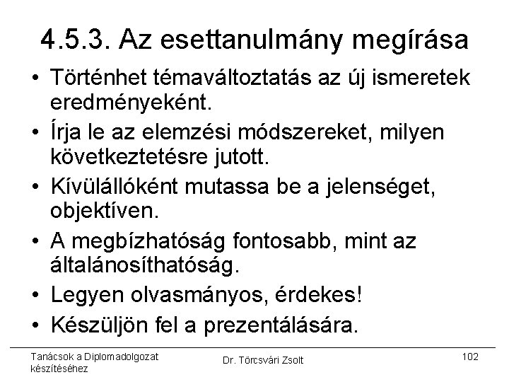 4. 5. 3. Az esettanulmány megírása • Történhet témaváltoztatás az új ismeretek eredményeként. •