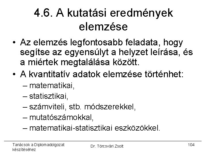 4. 6. A kutatási eredmények elemzése • Az elemzés legfontosabb feladata, hogy segítse az