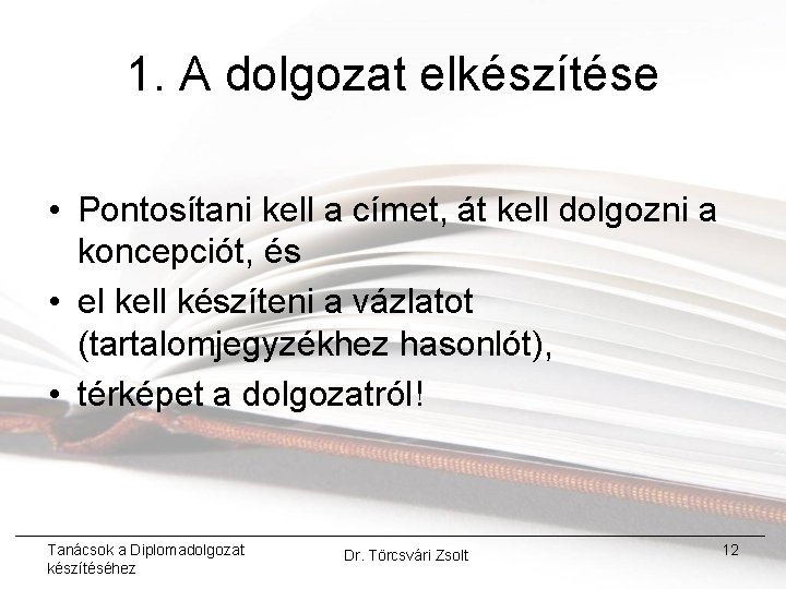 1. A dolgozat elkészítése • Pontosítani kell a címet, át kell dolgozni a koncepciót,