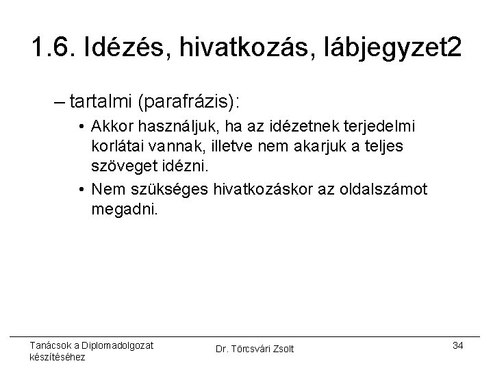 1. 6. Idézés, hivatkozás, lábjegyzet 2 – tartalmi (parafrázis): • Akkor használjuk, ha az