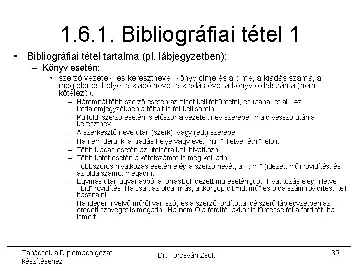 1. 6. 1. Bibliográfiai tétel 1 • Bibliográfiai tétel tartalma (pl. lábjegyzetben): – Könyv