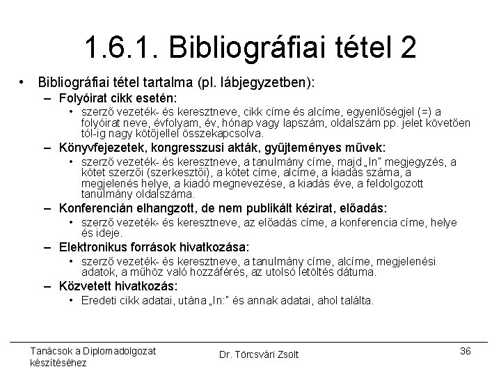 1. 6. 1. Bibliográfiai tétel 2 • Bibliográfiai tétel tartalma (pl. lábjegyzetben): – Folyóirat
