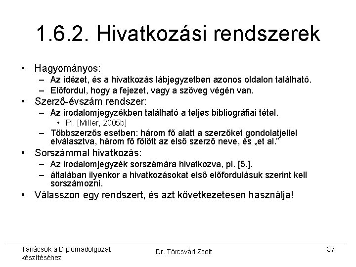 1. 6. 2. Hivatkozási rendszerek • Hagyományos: – Az idézet, és a hivatkozás lábjegyzetben