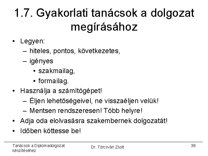 1. 7. Gyakorlati tanácsok a dolgozat megírásához • Legyen: – hiteles, pontos, következetes, –