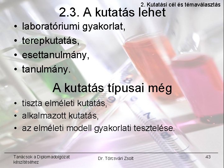 2. Kutatási cél és témaválasztás 2. 3. A kutatás lehet • • laboratóriumi gyakorlat,